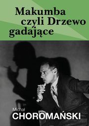 Makumba czyli Drzewo gadajce, Micha Choromaski