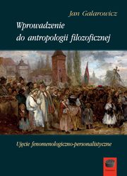 Wprowadzenie do antropologii filozoficznej, Jan Galarowicz