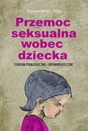 ksiazka tytu: Przemoc seksualna wobec dziecka autor: Krystyna Marzec-Holka