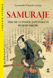 Samuraje. Triumf i upadek japoskich wojownikw, Leonardo Vittorio Arena