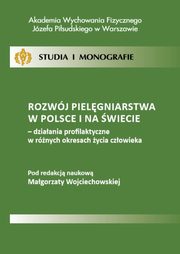 Rozwj pielgniarstwa w Polsce i na wiecie - dziaania profilaktyczne w rnych okresach ycia czowieka, 