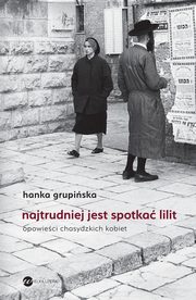 Najtrudniej jest spotka Lilit, Hanka Grupiska