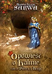 Opowie o Halinie, crce Piotra z Krpy. Legenda sandomierska, Andrzej Juliusz Sarwa