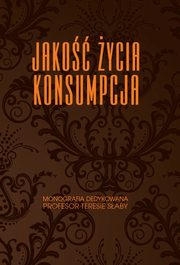 ksiazka tytu: Jako ycia. Konsumpcja. Monografia dedykowana Profesor Teresie Saby autor: Anna Dbrowska, Mirosawa Jano-Kreso, Rafa Kasprzak, Bogdan Mrz