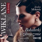 Uwikane w histori. Bohaterki i zdrajczynie, Jarosaw Molenda