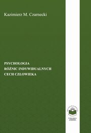 ksiazka tytu: Psychologia rnic indywidualnych cech czowieka - KULTUROWE RӯNICE INDYWIDUALNE autor: Kazimierz M. Czarnecki