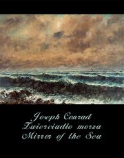 Zwierciado morza. Mirror of the Sea, Joseph Conrad