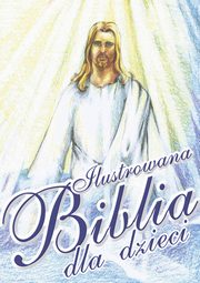 ksiazka tytu: Ilustrowana biblia dla dzieci autor: Praca zbiorowa, O-press