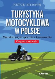 Turystyka motocyklowa w Polsce. Charakterystyka zjawiska i konsumentw. Prognoza rozwoju, Artur Biedro