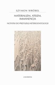 Materializm, ateizm, immanencja., Szymon Wrbel