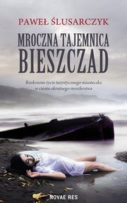 ksiazka tytu: Mroczna tajemnica Bieszczad autor: Pawe lusarczyk