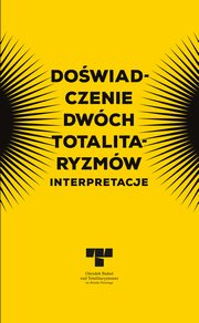 Dowiadczenie dwch totalitaryzmw. Interpretacje, Pawe Kaczorowski, Marek Kornat, Joanna Lubecka, Piotr Madajczyk