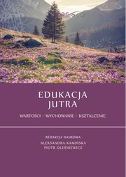 ksiazka tytu: Edukacja jutra. Wartoci ? Wychowanie ? Ksztacenie - Katarzyna Kiepas-Remesz: Znaczenie i moliwoci wykorzystania wyobrani w pracy pedagogicznej z jednostkami i grupami autor: 