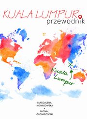 ksiazka tytu: Kuala Lumpur. Przewodnik autor: Magdalena Nowakowska, Micha Gombiowski