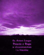 Pojcie o Bogu w chrzecijastwie i u filozofw, Ks. Antoni Langer