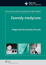 ksiazka tytu: Zawody medyczne. Prawo ochrony zdrowia w pytaniach i odpowiedziach autor: Magorzata Brzozowska-Kruczek