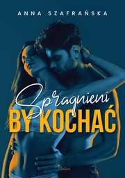 Spragnieni by kocha, Anna Szafraska