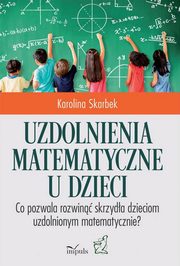 ksiazka tytu: Uzdolnienia matematyczne u dzieci autor: Karolina Skarbek