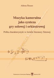 ksiazka tytu: Muzyka kameralna jako synteza gry solowej i orkiestrowej - 03 Fletowa muzyka kameralna; Podsumowanie; Bibliografia autor: Aldona lusarz