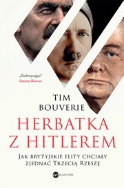 Herbatka z Hitlerem. Jak brytyjskie elity chciay zjedna Trzeci Rzesz, Tim Bouverie