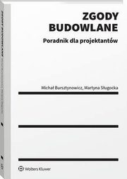 Zgody budowlane. Poradnik dla projektantw, Micha Bursztynowicz, Martyna Sugocka