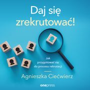 Daj si zrekrutowa! Jak przygotowa si do procesu rekrutacji, Agnieszka Ciewierz