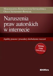 ksiazka tytu: Naruszenia praw autorskich w internecie. Aspekty prawne i procedury dochodzenia roszcze autor: Praca zbiorowa