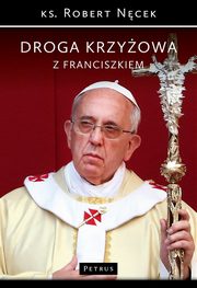 Droga Krzyowa z Franciszkiem, ks. Robert Ncek