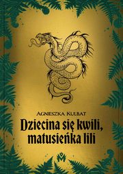 Dziecina si kwili, matusieka lili, Agnieszka Kulbat