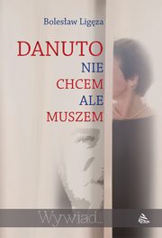 ksiazka tytu: Danuto nie chcem ale muszem autor: Bolesaw Ligza