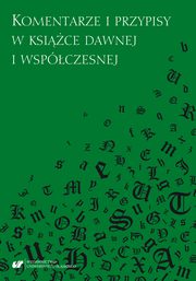 ksiazka tytu: Komentarze i przypisy w ksice dawnej i wspczesnej - 11 Pawe Pluta: Znaczenie i rola przypisw Jzefa Maksymiliana Ossoliskiego w Wiadomociach historyczno-krytycznych do dziejw literatury polskiej autor: 