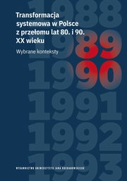 Transformacja systemowa w Polsce z przeomu lat 80. i 90. XX wieku. Wybrane konteksty, 