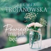 Powiedz mi jak bdzie, Sylwia Trojanowska