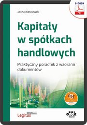 Kapitay w spkach handlowych Praktyczny poradnik z wzorami dokumentw (z suplementem elektronicznym, Micha Koralewski