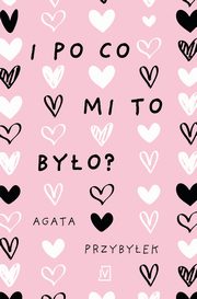 I po co mi to byo, Agata Przybyek