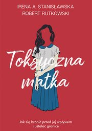 Toksyczna matka, Robert Rutkowski, Irena Stanisawska