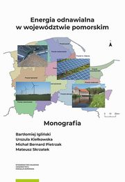 Energia odnawialna w wojewdztwie pomorskim, Bartomiej Igliski, Urszula Kiekowska, Micha Pietrzak, Mateusz Skrzatek