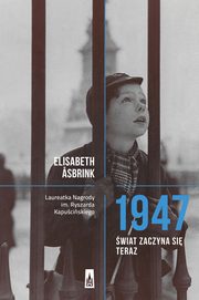 ksiazka tytu: 1947. wiat zaczyna si teraz autor: Elisabeth Asbrink