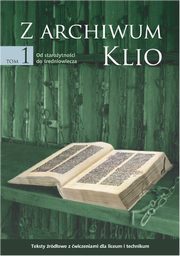 Z archiwum Klio, tom 1: Od staroytnoci do redniowiecza. Teksty rdowe z wiczeniami dla liceum i technikum, Dariusz Ostapowicz, Sawomir Suchodolski, Dariusz Szymikowski