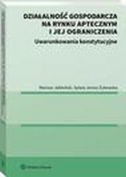 Dziaalno gospodarcza na rynku aptecznym i jej ograniczenia. Uwarunkowania konstytucyjne, Mariusz Jaboski, Sylwia Jarosz-ukowska