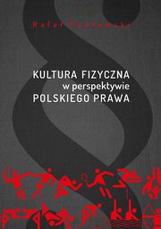 ksiazka tytu: Kultura fizyczna w perspektywie polskiego prawa autor: Rafa Pawowski
