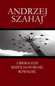 ksiazka tytu: Liberalizm, wsplnotowo, rwno. Eseje z filozofii polityki autor: Andrzej Szahaj