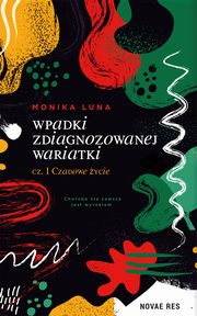 Wpadki zdiagnozowanej wariatki cz. I Czadowe ycie, Monika Luna