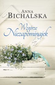 ksiazka tytu: Wzgrze Niezapominajek autor: Anna Bichalska