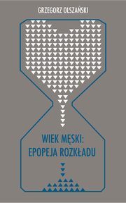 ksiazka tytu: Wiek mski: epopeja rozkadu - 07 egnania; Bibliografia autor: Grzegorz Olszaski