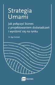 Strategia Umami. Jak poczy biznes z projektowaniem dowiadcze i wyrni si na rynku, Aga Szstek