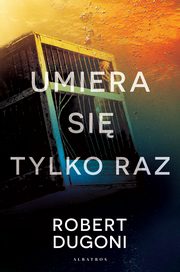 Umiera si tylko raz, Robert Dugoni