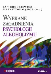 ksiazka tytu: Wybrane zagadnienia psychologii alkoholizmu autor: Jan Chodkiewicz, Krzysztof Gsior