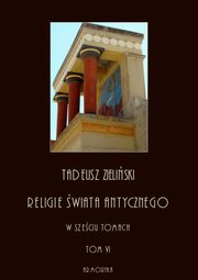 Religie wiata antycznego. W szeciu tomach. Tom VI: Religia Rzeczypospolitej Rzymskiej, cz druga, Tadeusz Zieliski