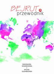 ksiazka tytu: Bejrut. Przewodnik autor: Magdalena Nowakowska, Micha Gombiowski